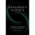 Dangerous Science: Science Policy and Risk Analysis for Scientists and Engineers