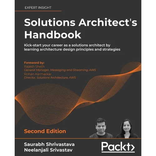 Solutions Architect's Handbook - Second Edition: Kick-start your career as a solutions architect by learning architecture design principles and strate
