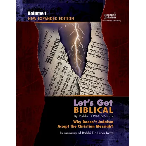 Let's Get Biblical!: Why doesn't Judaism Accept the Christian Messiah? Volume 1
