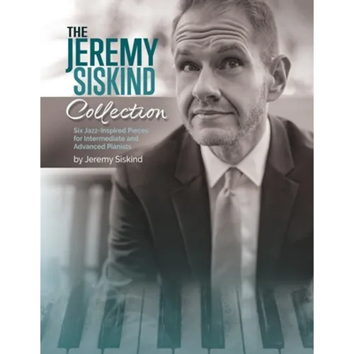 The Jeremy Siskind Collection: Six Jazz-Inspired Pieces for Intermediate and Advanced Pianists