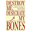 Destroy Me, Desecrate My Bones