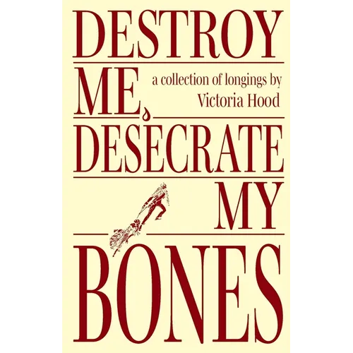 Destroy Me, Desecrate My Bones