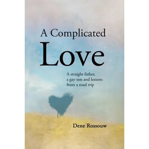 A Complicated Love: A Straight Father, a Gay Son and Lessons From a Road Trip