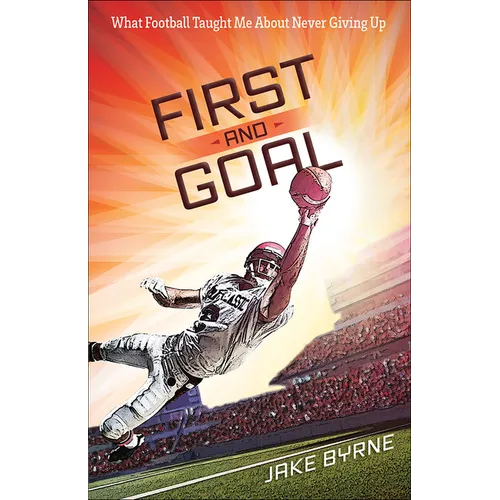 First and Goal: What Football Taught Me about Never Giving Up