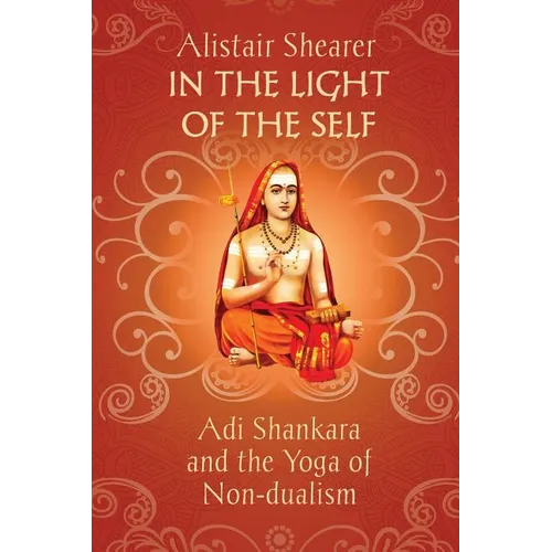In the Light of the Self: Adi Shankara and the Yoga of Non-dualism