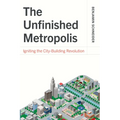 The Unfinished Metropolis: Igniting the City-Building Revolution