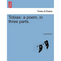 Tobias: A Poem, in Three Parts.