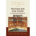 Neither Jew nor Greek: A Contested Identity (Christianity in the Making, Volume 3)