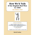 How We'd Talk if the English Had Won in 1066: New Edition 2020