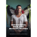 Indigenous Men and Masculinities: Legacies, Identities, Regeneration