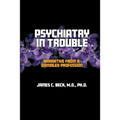 Psychiatry in Trouble: Narrative from a Damaged Profession