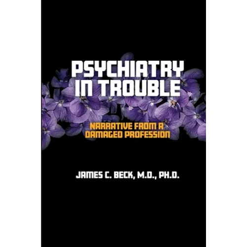 Psychiatry in Trouble: Narrative from a Damaged Profession