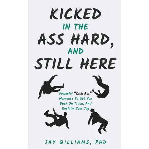 Kicked In The Ass Hard, And Still Here