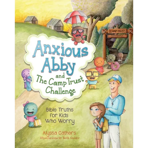 Anxious Abby and The Camp Trust Challenge: Bible Truths for Kids Who Worry
