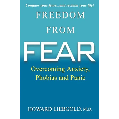 Freedom From Fear: Overcoming Anxiety, Phobias and Panic