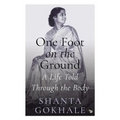 One Foot on the Ground: A Life Told Through the Body