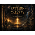 The Pattern Of Calvary: A Graphic Introduction To The Theory Of Everything