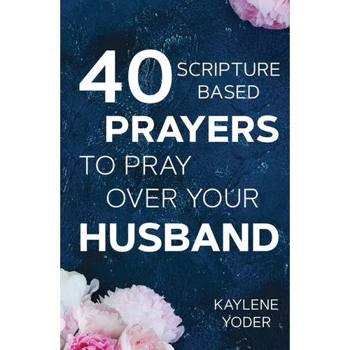 40 Scripture-based Prayers to Pray Over Your Husband: The "just prayers" version of "A Wife's 40-day Fasting & Prayer Journal"