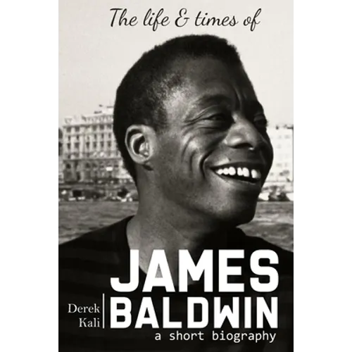 James Baldwin: The life and times of James Baldwin