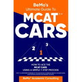 BeMo's Ultimate Guide to MCAT(R)* CARS: How to Ace the MCAT CARS Using A Simple 7-Step Process