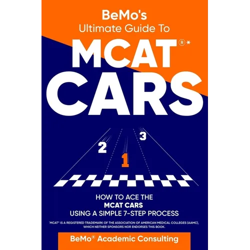 BeMo's Ultimate Guide to MCAT(R)* CARS: How to Ace the MCAT CARS Using A Simple 7-Step Process