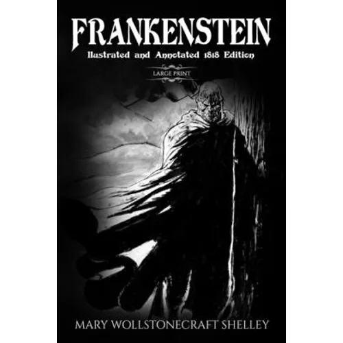 Frankenstein (Large Print, Illustrated, and Annotated1818 Edition)