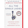 All the Single Ladies: Unmarried Women and the Rise of an Independent Nation