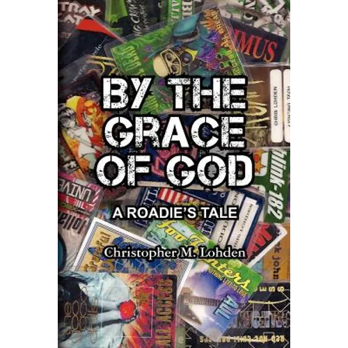 By The Grace of God, A Roadie's Tale