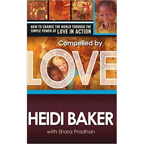 Compelled by Love: How to Change the World Through the Simple Power of Love in Action