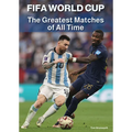 Fifa World Cup: The Greatest Matches of All Time