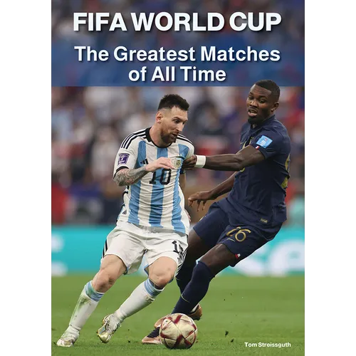 Fifa World Cup: The Greatest Matches of All Time