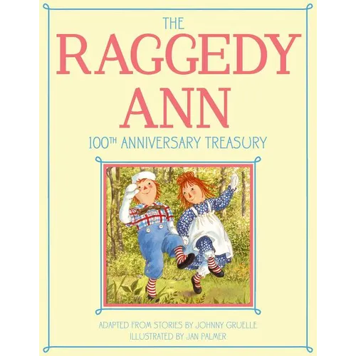 The Raggedy Ann 100th Anniversary Treasury: How Raggedy Ann Got Her Candy Heart; Raggedy Ann and Rags; Raggedy Ann and Andy and the Camel with the Wri