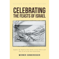 Celebrating The Feasts of Israel: Explore the Depth of Our Faith In Jesus Christ and Pass It on to the Next Generation