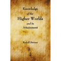Knowledge of the Higher Worlds and Its Attainment