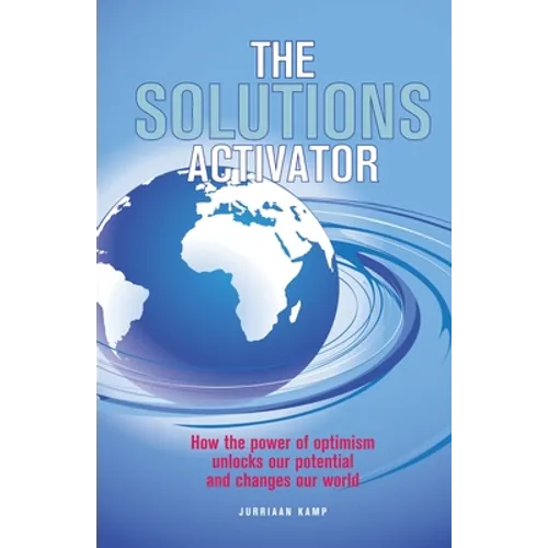 The Solutions Activator: How the power of optimism unlocks our potential and changes our world