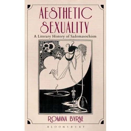 Aesthetic Sexuality: A Literary History of Sadomasochism