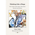 Thinking Like a Phage: The Genius of the Viruses That Infect Bacteria and Archaea