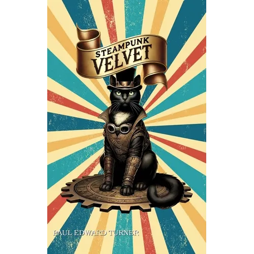 Steampunk Velvet: A Victorian Cat and her Amazing Adventures