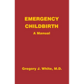 Emergency Childbirth: A Manual
