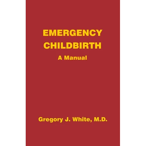 Emergency Childbirth: A Manual