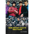 From Squeaky Clean to Dirty Water - My Life with the Sixties Garage Rock Trailblazers the Standells