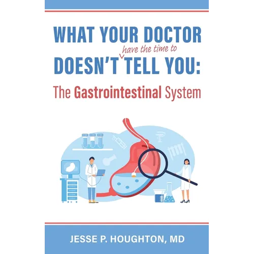 What Your Doctor Doesn't (Have the Time to) Tell You: The Gastrointestinal System