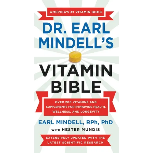 Dr. Earl Mindell's Vitamin Bible: Over 200 Vitamins and Supplements for Improving Health, Wellness, and Longevity