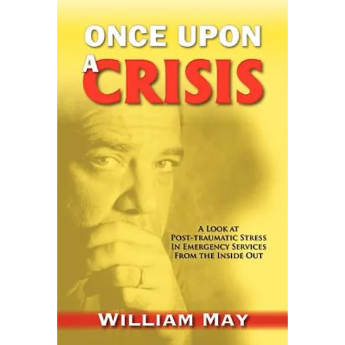 Once Upon a Crisis: A Look at Post-traumatic Stress in Emergency Services from the Inside Out