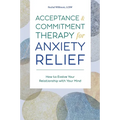 Acceptance and Commitment Therapy for Anxiety Relief: How to Evolve Your Relationship with Your Mind