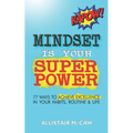 Mindset Is Your Superpower: 77 Ways to Achieve Excellence in Your Habits, Routine & Life