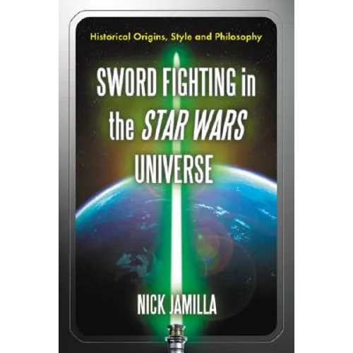 Sword Fighting in the Star Wars Universe: Historical Origins, Style and Philosophy