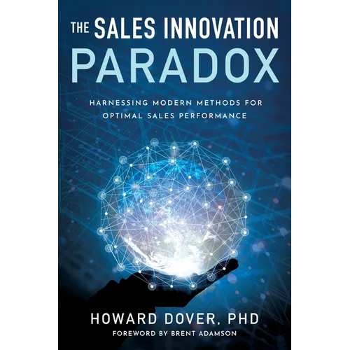 The Sales Innovation Paradox: Harnessing Modern Methods for Optimal Sales Performance