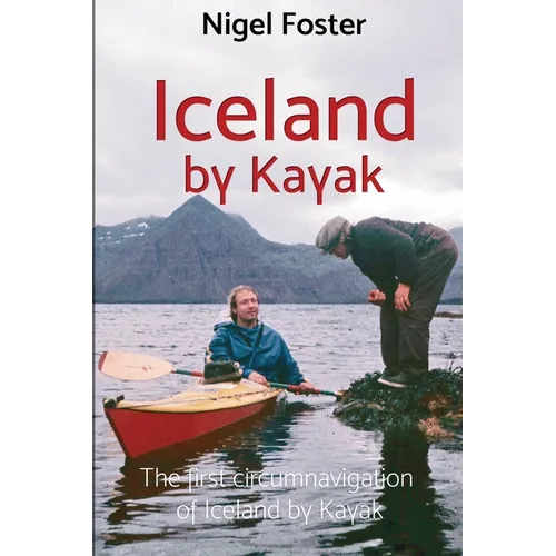 Iceland by Kayak: The First Circumnavigation of Iceland by Kayak