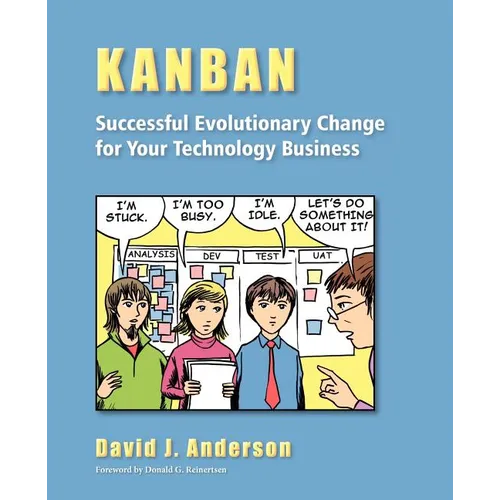 Kanban: Successful Evolutionary Change for your Technology Business: Successful Evolutionary Change for your Technology Business